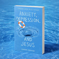 Anxiety, Depression, and Jesus